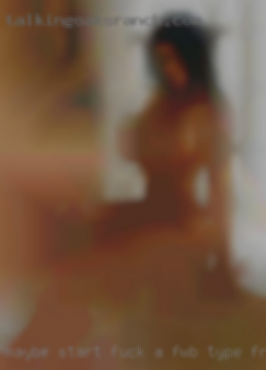 Maybe start fuck a FWB type free situation.