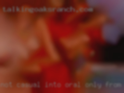 Not casual into oral only from Morehead, or cds/trans.